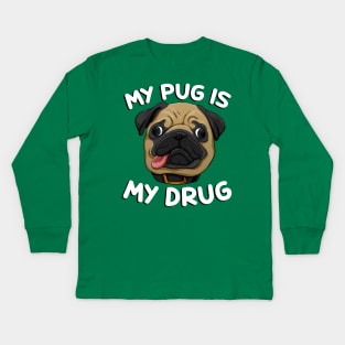 My Pug is My Drug Kids Long Sleeve T-Shirt